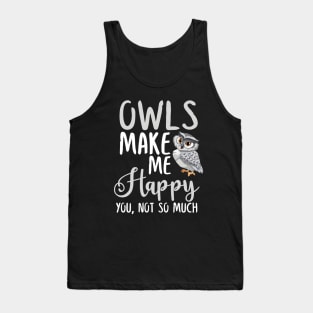 Owls Make Me Happy You, Not So Much Tank Top